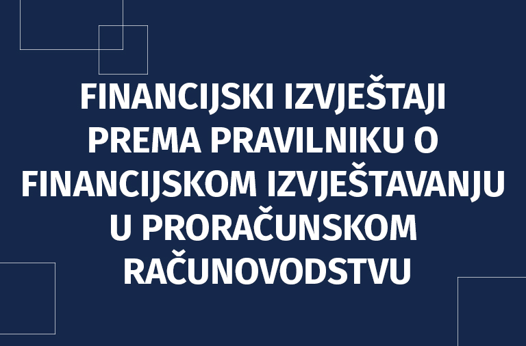 Financijski izvještaji prema Pravilniku o financijskom izvještavanju u proračunskom računovodstvu