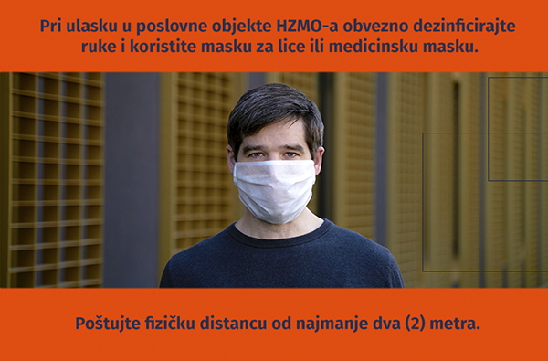 Pri ulasku u poslovne objekte HZMO-a obvezno dezinficirajte  ruke i koristite masku za lice ili medicinsku masku. Poštujte fizičku distancu od najmanje dva (2) metra.